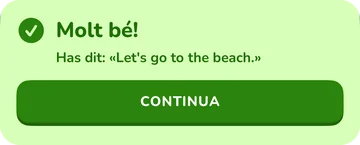 Bàner de resposta: Molt bé! Has dit «Let’s go to the beach.»