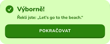 Banner: Výborně! Řekli jste: „Let's go to the beach.“