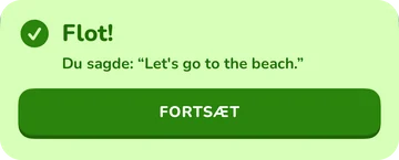 Feedbackbanner: Flot! Du sagde: “Let’s go to the beach.”