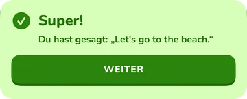 Feedback-Banner: Super! Du hast gesagt: „Let’s go to the beach.“