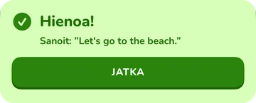 Palautebanneri: Hienoa! Sanoit: ”Let's go to the beach.”