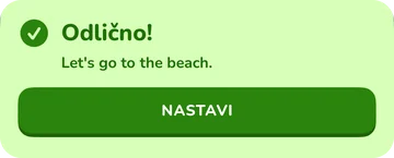 Traka s povratnom informacijom: Odlično! Let's go to the beach.