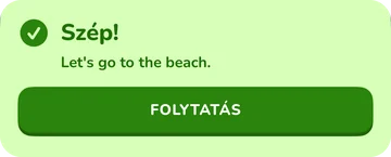 Visszajelzés-sáv: Szép! Let's go to the beach.