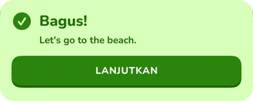 Banner umpan balik: Bagus! Let's go to the beach.