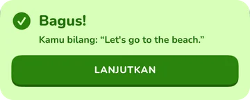 Banner umpan balik: Bagus! Kamu bilang: “Let's go to the beach.”