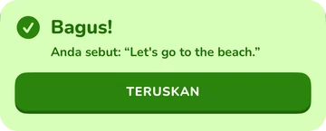 Sepanduk maklum balas: Bagus! Anda sebut: “Let's go to the beach.”