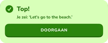 Feedbackbalk: Top! Je zei: “Let’s go to the beach.”