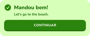 Aviso de resposta: Mandou bem! Let's go to the beach.