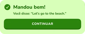 Aviso de resposta: Mandou bem! Você disse “Let's go to the beach.”