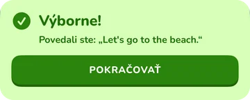 Banner so spätnou väzbou: Výborne! Povedali ste: „Let's go to the beach.“